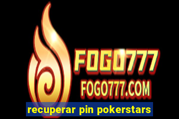 recuperar pin pokerstars